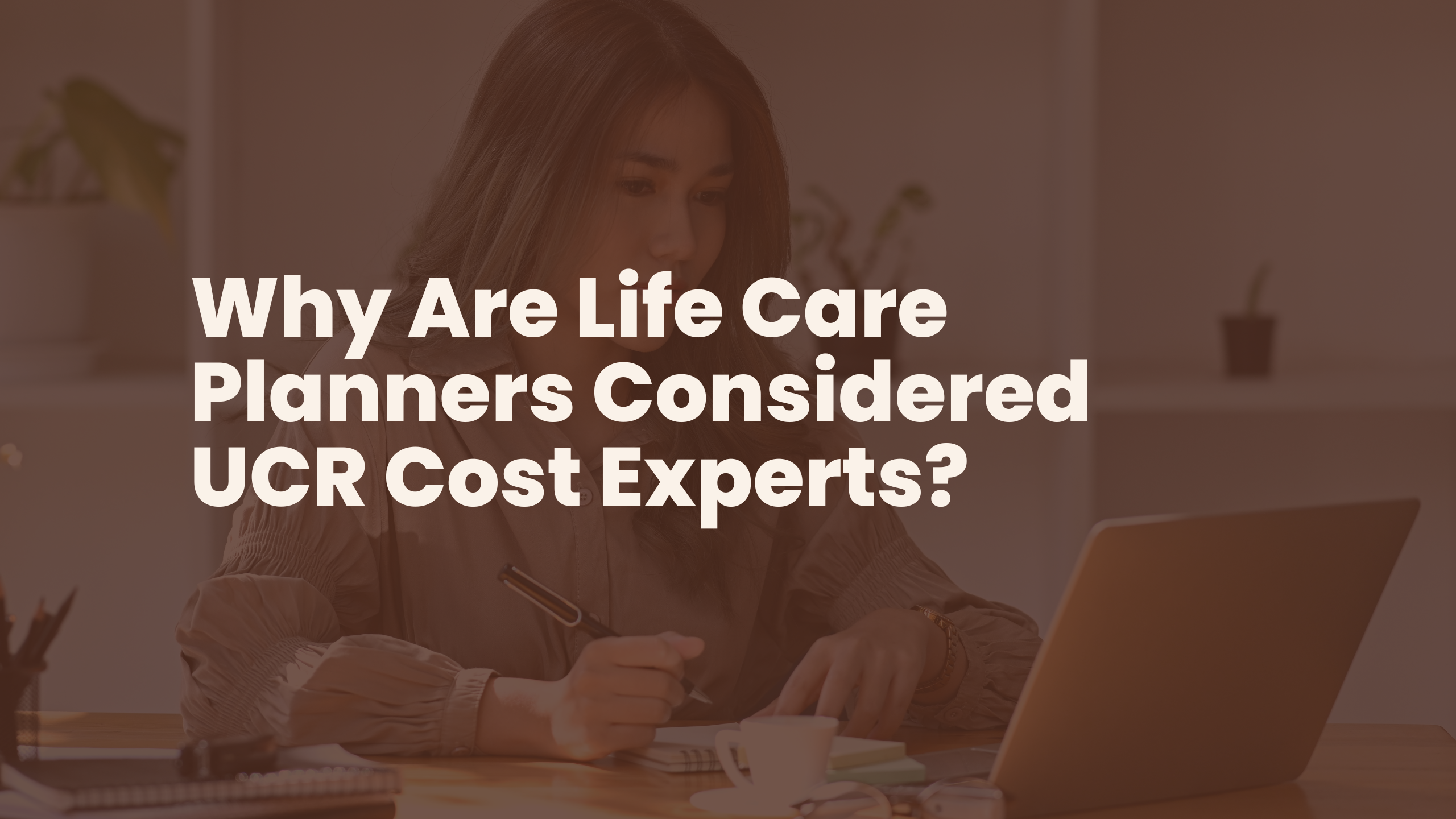 Why Are Life Care Planners Considered UCR Cost Experts?
